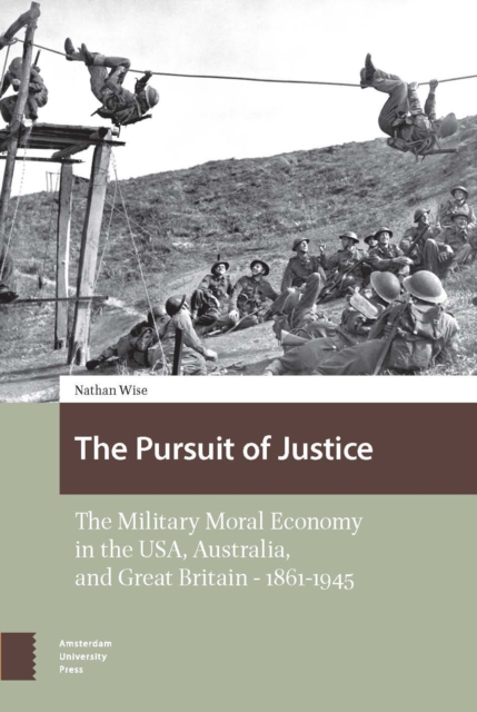 The Pursuit of Justice : The Military Moral Economy in the USA, Australia, and Great Britain - 1861-1945, PDF eBook