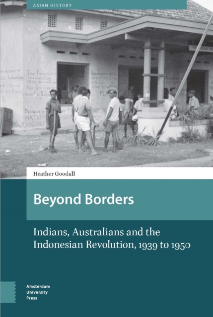 Beyond Borders : Indians, Australians and the Indonesian Revolution, 1939 to 1950, PDF eBook