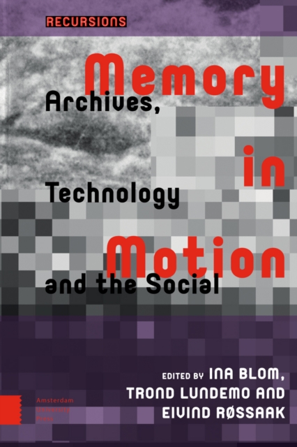 Memory in Motion : Archives, Technology, and the Social, PDF eBook