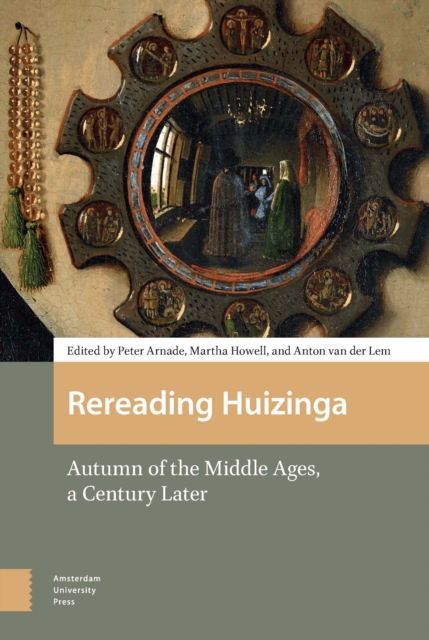 Rereading Huizinga : Autumn of the Middle Ages, a Century Later, PDF eBook