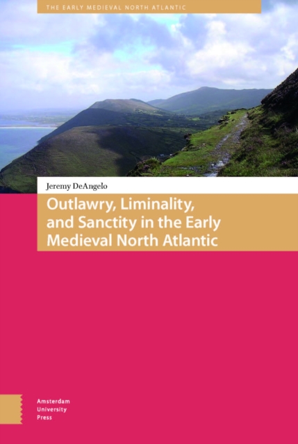 Outlawry, Liminality, and Sanctity in the Literature of the Early Medieval North Atlantic, PDF eBook