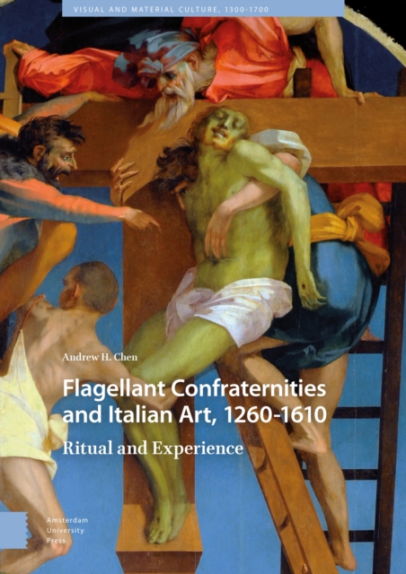 Flagellant Confraternities and Italian Art, 1260-1610 : Ritual and Experience, PDF eBook