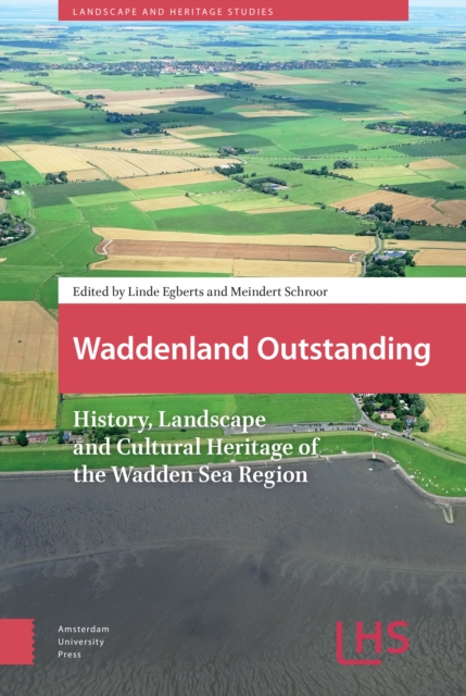 Waddenland Outstanding : History, Landscape and Cultural Heritage of the Wadden Sea Region, PDF eBook
