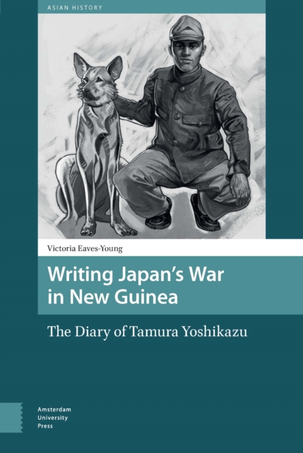 Writing Japan's War in New Guinea : The Diary of Tamura Yoshikazu, PDF eBook