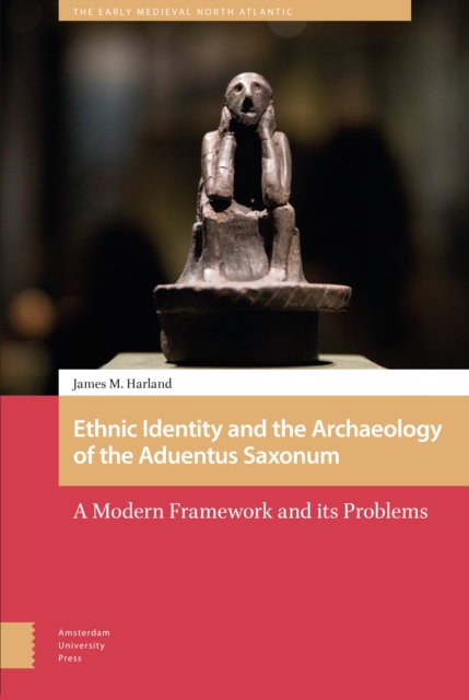 Ethnic Identity and the Archaeology of the aduentus Saxonum : A Modern Framework and its Problems, PDF eBook
