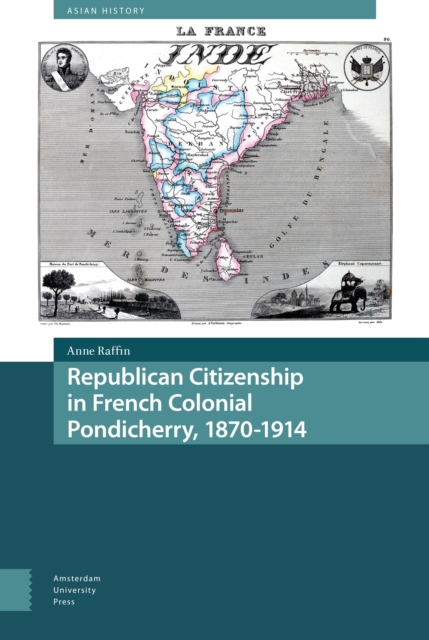 Republican Citizenship in French Colonial Pondicherry, 1870-1914, PDF eBook