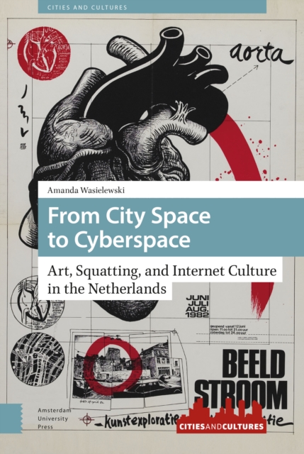 From City Space to Cyberspace : Art, Squatting, and Internet Culture in the Netherlands, PDF eBook