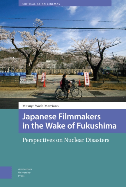 Japanese Filmmakers in the Wake of Fukushima : Perspectives on Nuclear Disasters, PDF eBook