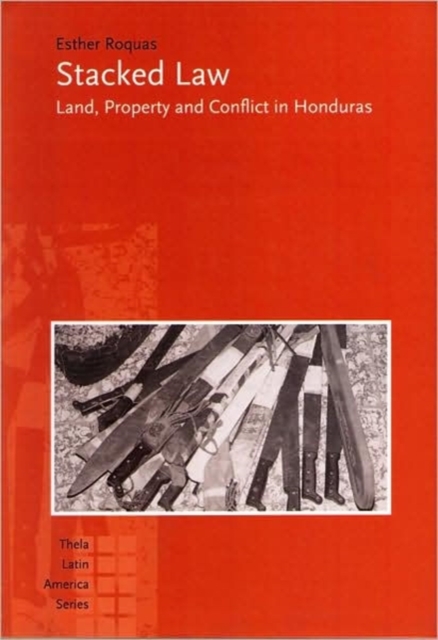 Stacked Law : Land, Property and Conflict in Honduras, Hardback Book