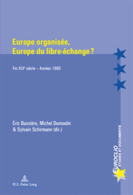 Europe Organisee, Europe Du Libre-Echange ? : Fin Xixe Siecle - Annees 1960, Paperback / softback Book