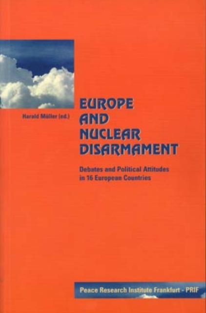 Europe and Nuclear Disarmament : Debates and Political Attitudes in 16 European Countries, Paperback / softback Book