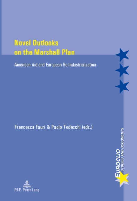 Novel Outlooks on the Marshall Plan : American Aid and European Re-Industrialization, Paperback / softback Book