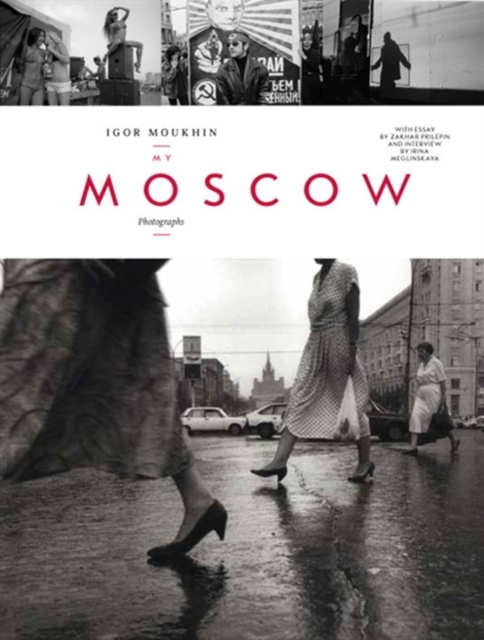 Igor Moukhin : My Moscow: Photographs, Hardback Book