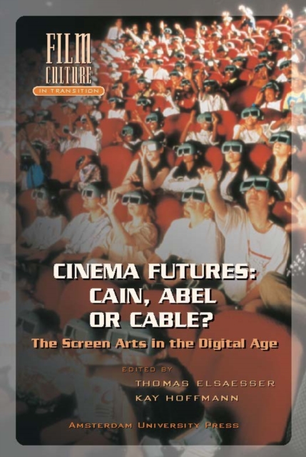Cinema Futures: Cain, Abel or Cable? : The Screen Arts in the Digital Age, Paperback / softback Book