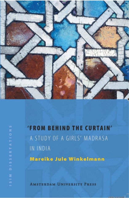 From Behind the Curtain : A Study of a Girls’ Madrasa in India, Paperback / softback Book