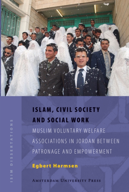 Islam, Civil Society and Social Work : Muslim Voluntary Welfare Associations in Jordan between Patronage and Empowerment, Paperback / softback Book