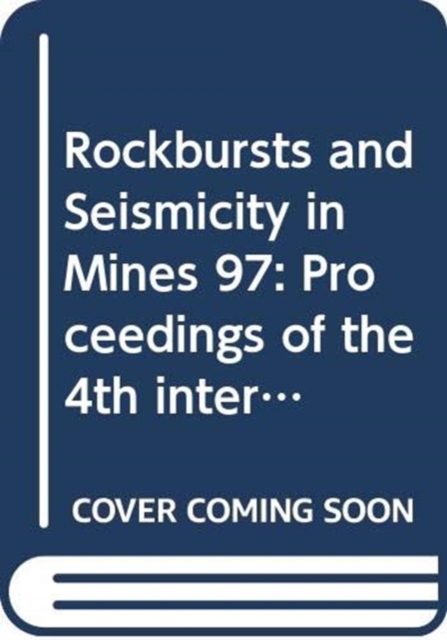 Rockbursts and Seismicity in Mines 97 : Proceedings of the 4th international symposium, Krakow, Poland, 11-14 August 1997, Hardback Book