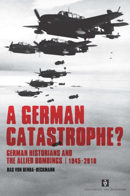 A German Catastrophe? : German historians and the Allied Bombings, 1945-2010, Paperback / softback Book