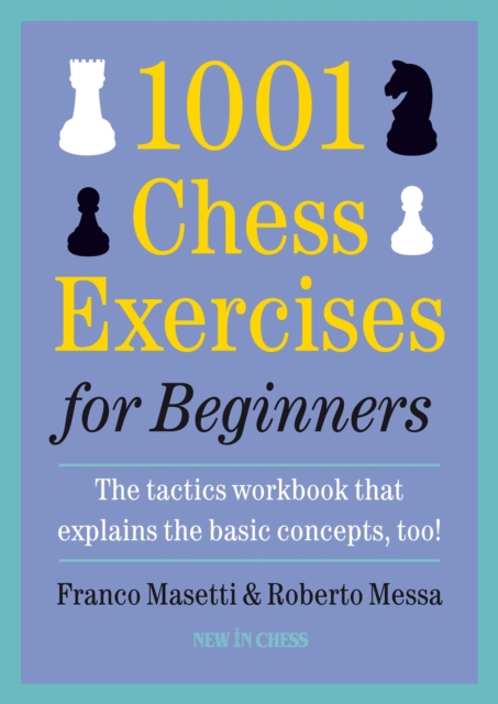 1001 Chess Exercises for Beginners : The Tactics Workbook that Explains the Basic Concepts, Too, EPUB eBook