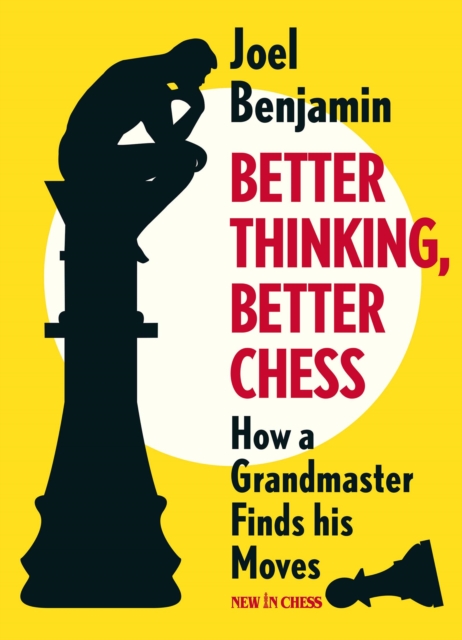Better Thinking, Better Chess : How a Grandmaster Finds his Moves, Paperback / softback Book