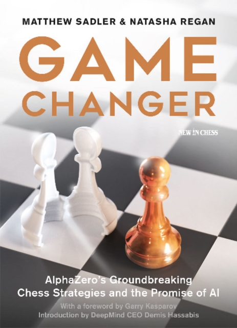 Game Changer : AlphaZero's Groundbreaking Chess Strategies and the Promise of AI, Paperback / softback Book
