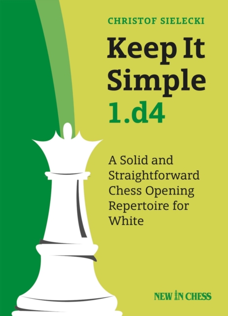 Keep It Simple 1.d4 : A Solid and Straightforward Chess Opening Repertoire for White, EPUB eBook