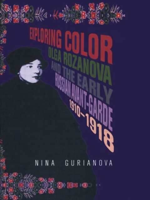 Exploring Color : Olga Rozanova and the Early Russian Avant-Garde 1910-1918, Hardback Book