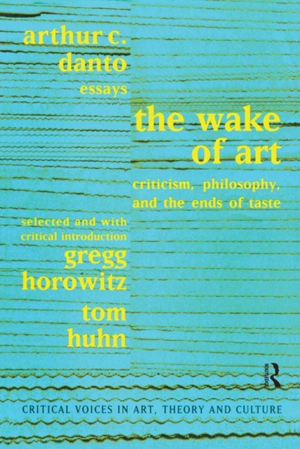 Wake of Art : Criticism, Philosophy, and the Ends of Taste, Hardback Book