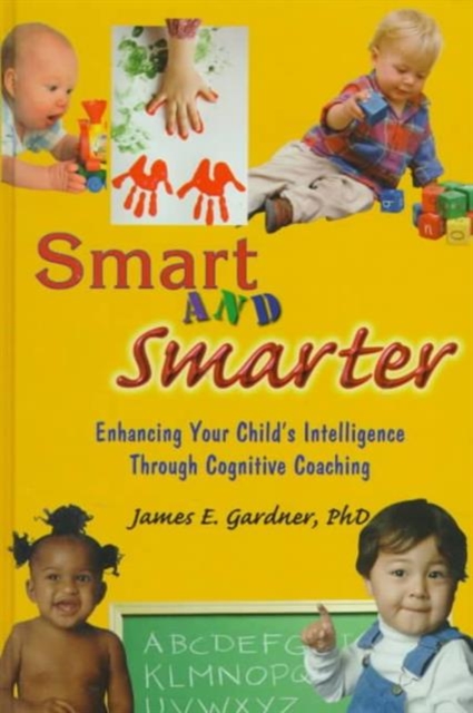 Smart and Smarter : Enhancing Your Child's Intelligence through Cognitive Coaching, Paperback Book