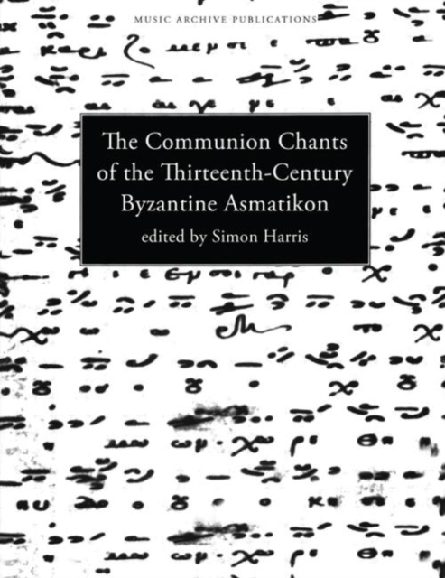 Communion Chants of the Thirteenth-Century Byzantine Asmatikon, Hardback Book
