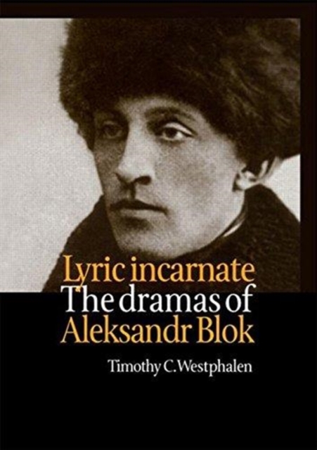 Lyric Incarnate : The dramas of Aleksandr Blok, Paperback / softback Book