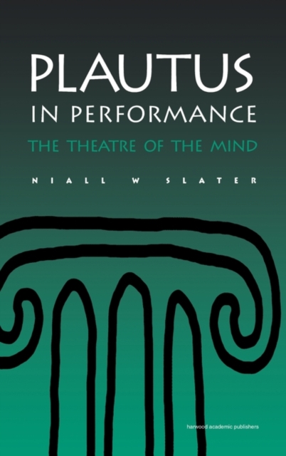 Plautus in Performance : The Theatre of the Mind, Hardback Book