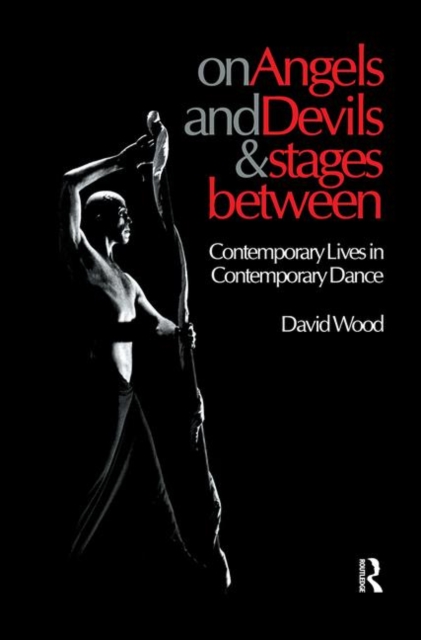 On Angels and Devils and Stages Between : Contemporary Lives in Contemporary Dance, Hardback Book