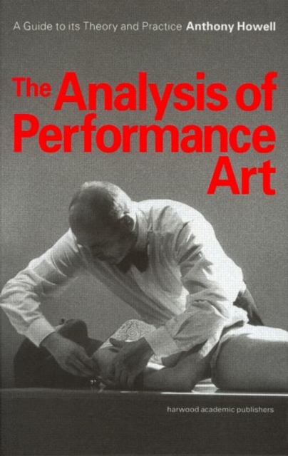 The Analysis of Performance Art : A Guide to its Theory and Practice, Hardback Book