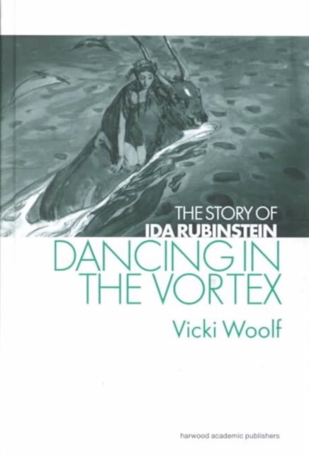 Dancing in the Vortex : The Story of Ida Rubinstein, Hardback Book