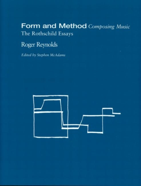 Form and Method: Composing Music : The Rothschild Essays, Hardback Book