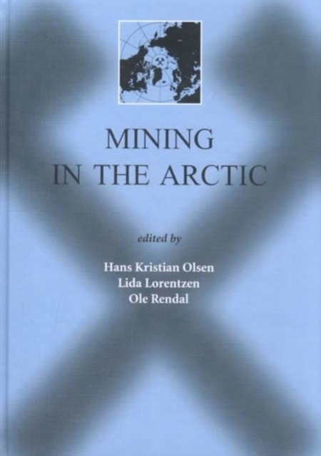 Mining in the Arctic : Proceedings of the 6th International Symposium, Nuuk, Greenland, 28-31 May 2001, Hardback Book