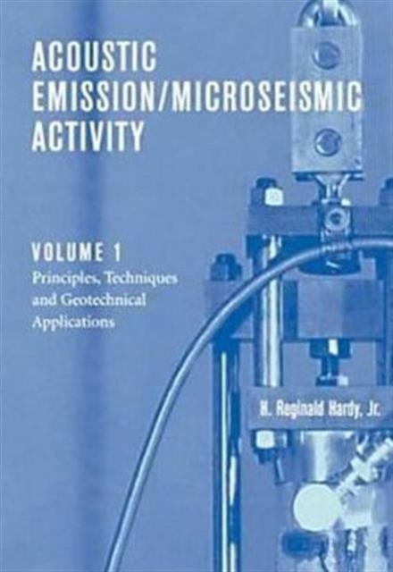 Acoustic Emission/Microseismic Activity : Volume 1: Principles, Techniques and Geotechnical Applications, Hardback Book