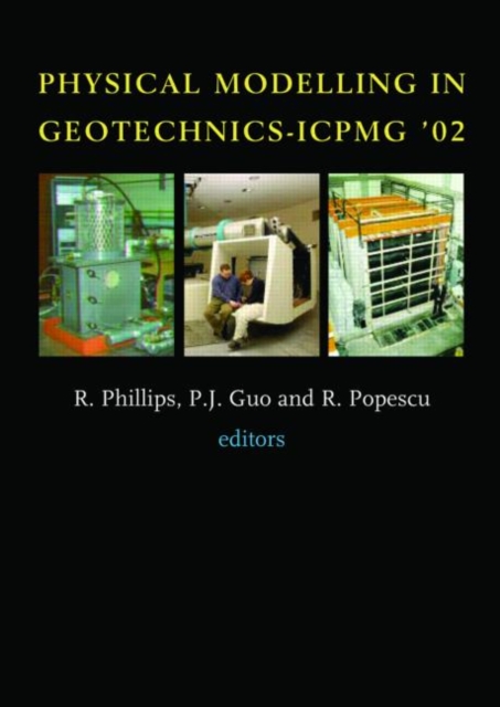 Physical Modelling in Geotechnics : Proceedings of the International Conference ICPGM '02, St John's, Newfoundland, Canada. 10-12 July 2002, Hardback Book
