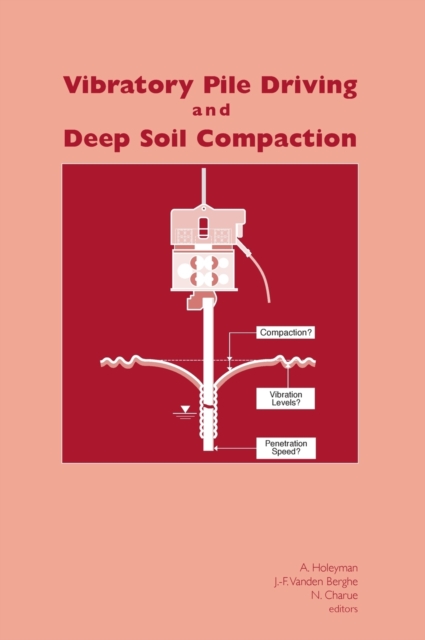 Vibratory Pile Driving and Deep Soil Compaction : Proceedings of the Second Symposium on Screw Piles, Brussels, 2003, Hardback Book