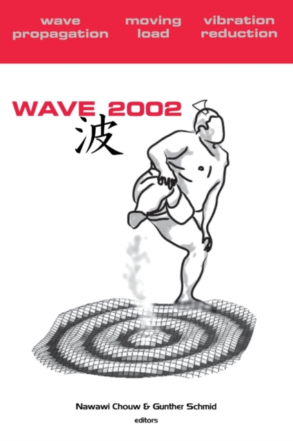 Wave 2002: Wave Propagation - Moving Load - Vibration Reduction : Proceedings of the WAVE 2002 Workshop, Yokohama, Japan, 2002, Hardback Book