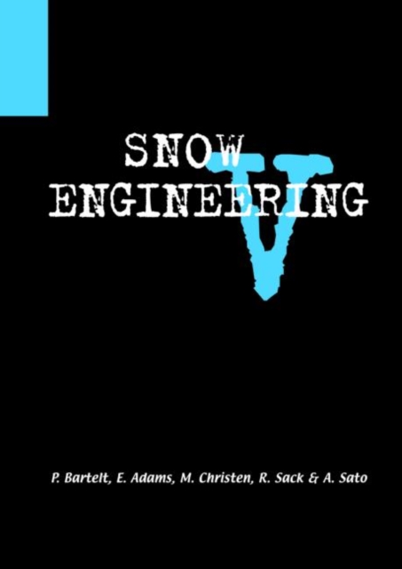 Snow Engineering V : Proceedings of the Fifth International Conference on Snow Engineering, 5-8 July 2004, Davos, Switzerland, Hardback Book