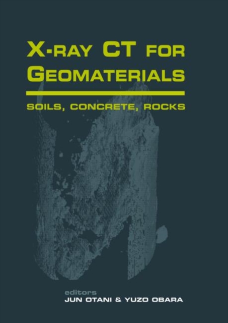Xray CT for Geomaterials : Soils, Concrete, Rocks International Workshop on Xray CT for Geomaterials, Kumamoto, Japan, Hardback Book