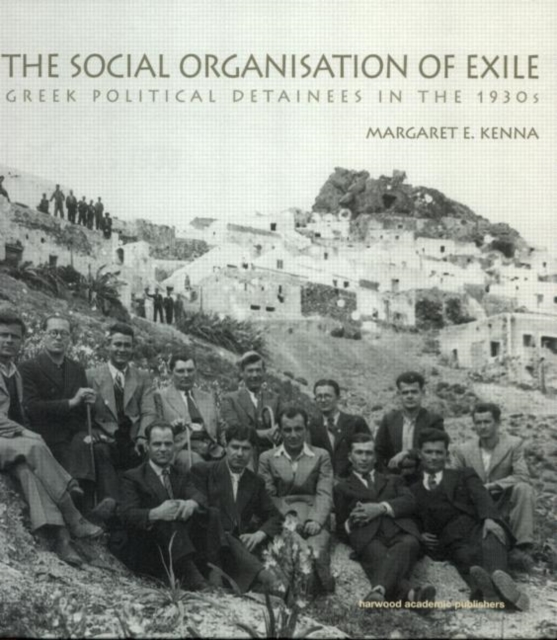 The Social Organization of Exile : Greek Political Detainees in the 1930s, Hardback Book