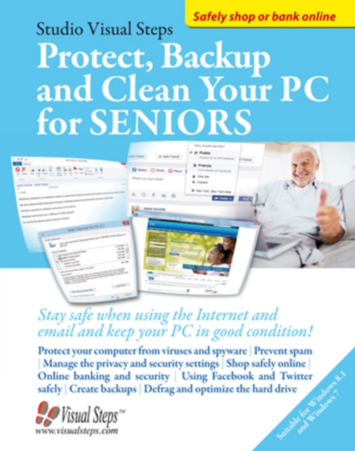 Protect, Backup and Clean Your PC for Seniors : Stay Safe When Using the Internet and Email and Keep Your PC in Good Condition!, Paperback / softback Book