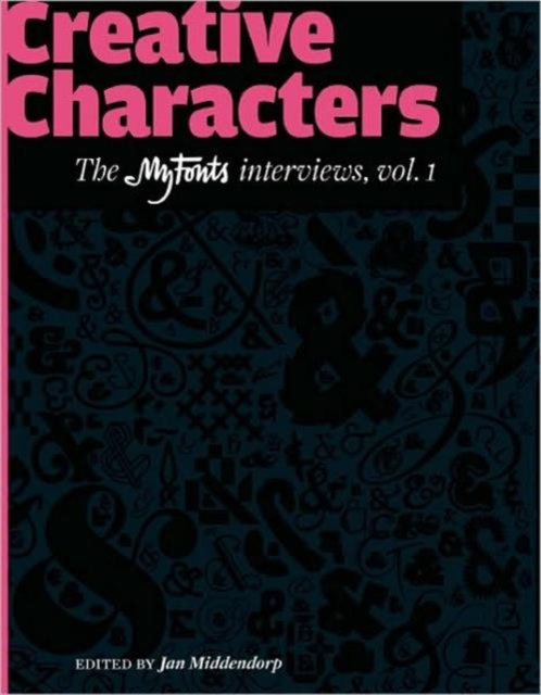 Creative Characters : The Myfonts Interviews, Vol. 1, Paperback Book