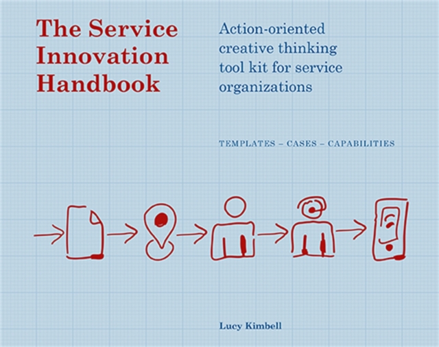 The Service Innovation Handbook : Action-oriented Creative Thinking Toolkit for Service Organizations, Paperback / softback Book
