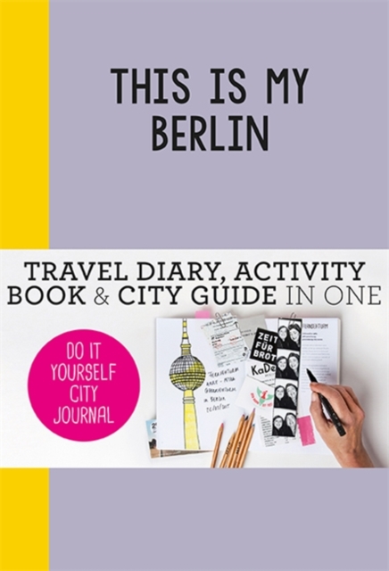 This is my Berlin : Do-It-Yourself City Journal, Paperback / softback Book