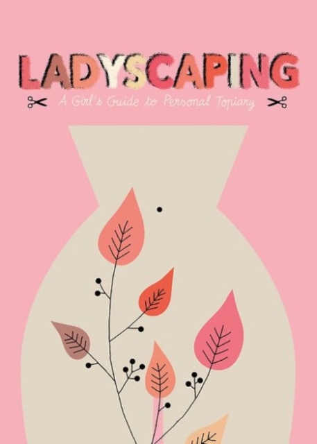 Ladyscaping: A Girl's Guide to Personal Topiary, Hardback Book