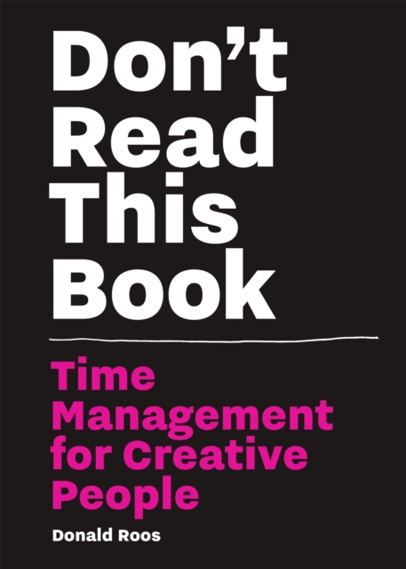 Don’t Read this Book : Time Management for Creative People, Paperback / softback Book